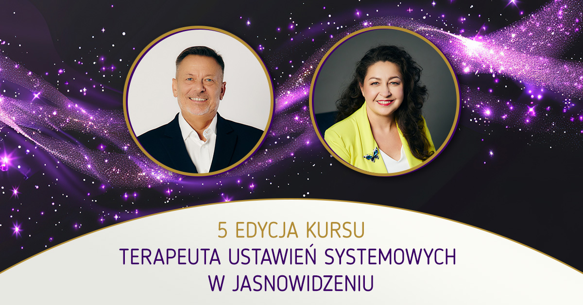 5 edycja kursu Terapeuta Ustawień Systemowych w Jasnowidzeniu