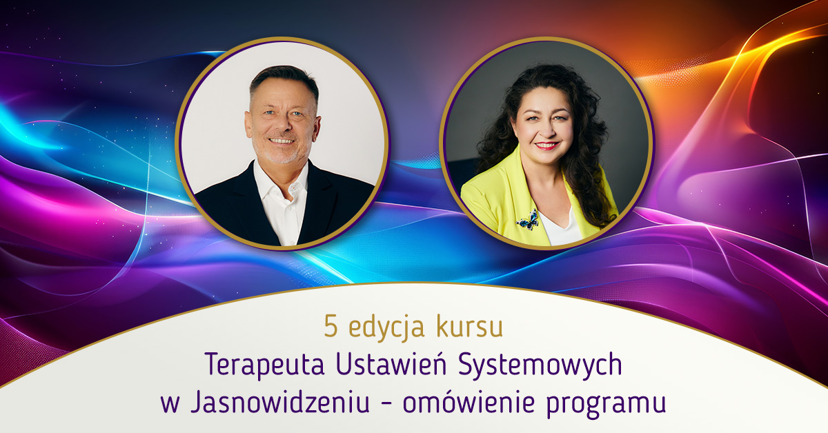 5 edycja kursu Terapeuta Ustawień Systemowych w Jasnowidzeniu – omówienie programu
